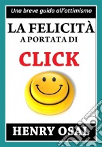 La Felicità A Portata Di Click. E-book. Formato Mobipocket ebook