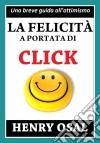 La Felicità A Portata Di Click. E-book. Formato Mobipocket ebook