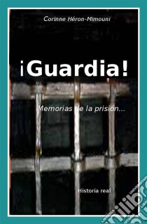 ¡guardia! Memorias De La Prisión. E-book. Formato Mobipocket ebook di Héron