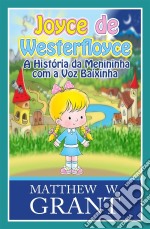 Joyce De Westerfloyce - A Menininha Com A Voz Baixinha. E-book. Formato EPUB ebook