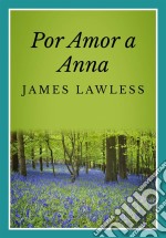 Por Amor A Anna. E-book. Formato EPUB ebook