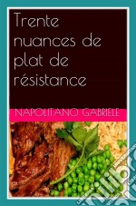 Trente Nuances De Plat De Résistance. E-book. Formato EPUB