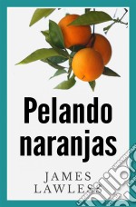 Pelando Naranjas. E-book. Formato EPUB ebook