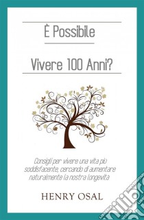 È Possibile Vivere 100 Anni?. E-book. Formato Mobipocket ebook di Henry Osal