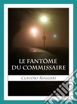 Le Fantôme Du Commissaire. E-book. Formato Mobipocket ebook