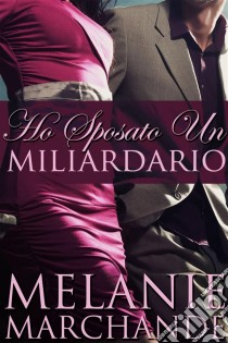 Ho Sposato Un Miliardario. E-book. Formato EPUB ebook di Melanie Marchande