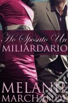 Ho Sposato Un Miliardario. E-book. Formato EPUB ebook