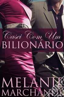 Casei Com Um Bilionário. E-book. Formato EPUB ebook di Melanie Marchande