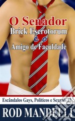 O Senador Brick Escrotorum E O Amigo De Faculdade. E-book. Formato Mobipocket ebook