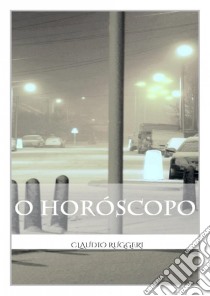 O Horóscopo. E-book. Formato Mobipocket ebook di Claudio Ruggeri