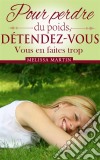 Pour Perdre Du Poids, Détendez-Vous. E-book. Formato Mobipocket ebook di Melissa Martin