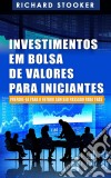 Investimentos Em Bolsa De Valores Para Iniciantes: Como Qualquer Um Pode Ter Uma Rica Aposentadoria. E-book. Formato EPUB ebook