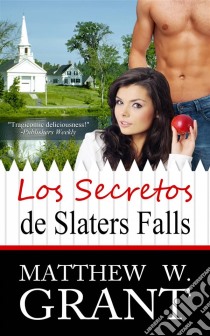 Los Secretos De Slaters Falls. E-book. Formato Mobipocket ebook di Matthew W. Grant