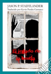 El Legado De La Bestia. E-book. Formato EPUB ebook di Jason P. Stadtlander