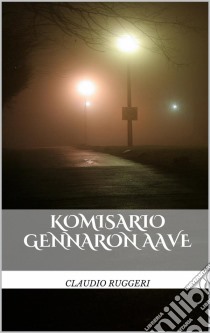 Komisario Gennaron Aave. E-book. Formato Mobipocket ebook di Claudio Ruggeri