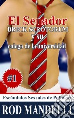 El Senador Brick Scrotorum Y Su Colega De La Universidad. E-book. Formato EPUB ebook