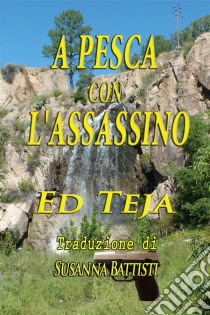 A Pesca Con L'assassino. E-book. Formato Mobipocket ebook di Ed Teja