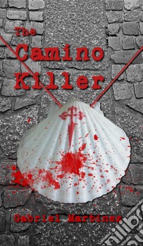 The Camino Killer. E-book. Formato Mobipocket ebook di Gabriel Martínez