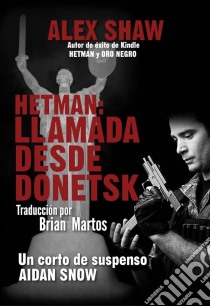 Hetman: Llamada Desde Donetsk. E-book. Formato EPUB ebook di Alex Shaw