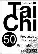 Esto Es Tai Chi: 50 Preguntas Y Respuestas Esenciales. E-book. Formato EPUB ebook