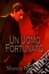 Un Uomo Fortunato. E-book. Formato Mobipocket ebook di Shawn Inmon