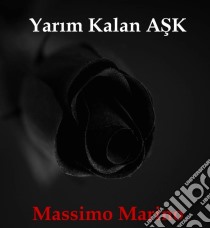 Yarim Kalan Ask. E-book. Formato Mobipocket ebook di Massimo Marino