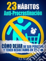 23 Hábitos Anti-Procrastinación     Cómo Dejar De Ser Perezoso Y Tener Resultados En Tu Vida.. E-book. Formato Mobipocket ebook