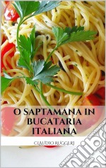 O Saptamana In Bucataria Italiana. E-book. Formato Mobipocket ebook