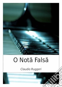 O Nota Falsa. E-book. Formato Mobipocket ebook di Claudio Ruggeri