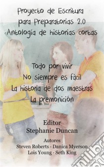 Proyecto De Escritura Para Preparatorias 2.0 Antología De Historias Cortas. E-book. Formato Mobipocket ebook di Stephanie Duncan