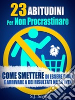 23 Abitudini Per Non Procrastinare. E-book. Formato EPUB ebook