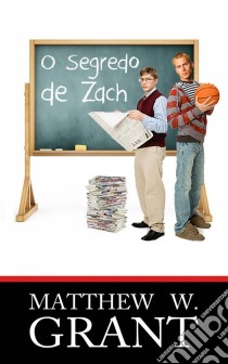 O Segredo De Zach. E-book. Formato EPUB ebook di Matthew W. Grant