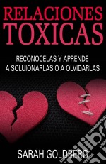 Relaciones Tóxicas - Reconócelas Y Aprende A Solucionarlas O A Olvidarlas. E-book. Formato Mobipocket ebook