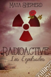 Radioactive - Los Expulsados. E-book. Formato EPUB ebook di Maya Shepherd