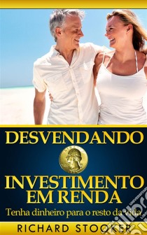 Desvendando O Investimento Em Renda. E-book. Formato Mobipocket ebook di Richard Stooker