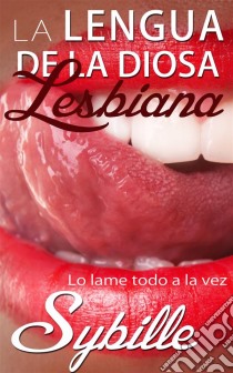 La Lengua De La Diosa Lesbiana. E-book. Formato EPUB ebook di Sybille