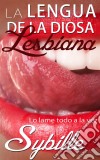 La Lengua De La Diosa Lesbiana. E-book. Formato Mobipocket ebook di Sybille