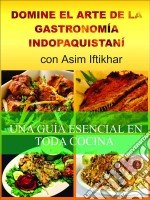 Domine El Arte De La Gastronomía Indopaquistaní. E-book. Formato EPUB