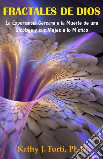 Fractales De Dios. E-book. Formato EPUB ebook di Kathy J. Forti