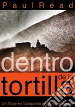 Dentro De La Tortilla: Un Viaje En Búsqueda De La Autenticidad. E-book. Formato Mobipocket