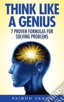 Think Like A Genius: Seven Steps Towards Finding Brilliant Solutions To Common Problems. E-book. Formato Mobipocket ebook di Raimon Samsó