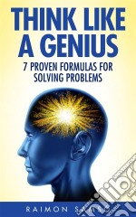 Think Like A Genius: Seven Steps Towards Finding Brilliant Solutions To Common Problems. E-book. Formato EPUB ebook