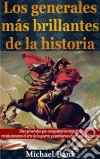 Los Generales Más Brillantes De La Historia.. E-book. Formato Mobipocket ebook di Michael Rank