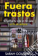 Fuera Trastos: Simplifica Tu Vida En Tan Solo Un Fin De Semana. E-book. Formato EPUB ebook