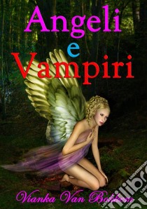 Angeli E Vampiri. E-book. Formato Mobipocket ebook di Vianka Van Bokkem