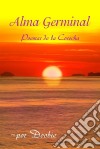 Alma Germinal: Poemas De La Cosecha. E-book. Formato Mobipocket ebook di Doobie Shemer