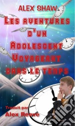 Les Aventures D'un Adolescent Voyageant Dans Le Temps. E-book. Formato EPUB ebook