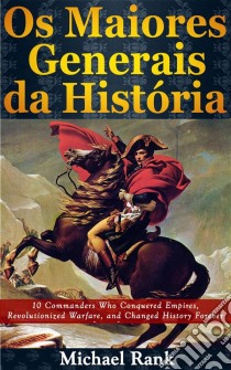 Os Maiores Generais Da História. E-book. Formato EPUB ebook di Michael Rank