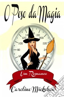 O Peso Da Magia. E-book. Formato EPUB ebook di Caroline Mickelson