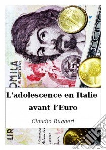 L'adolescence En Italie Avant L’Euro. E-book. Formato Mobipocket ebook di Claudio Ruggeri